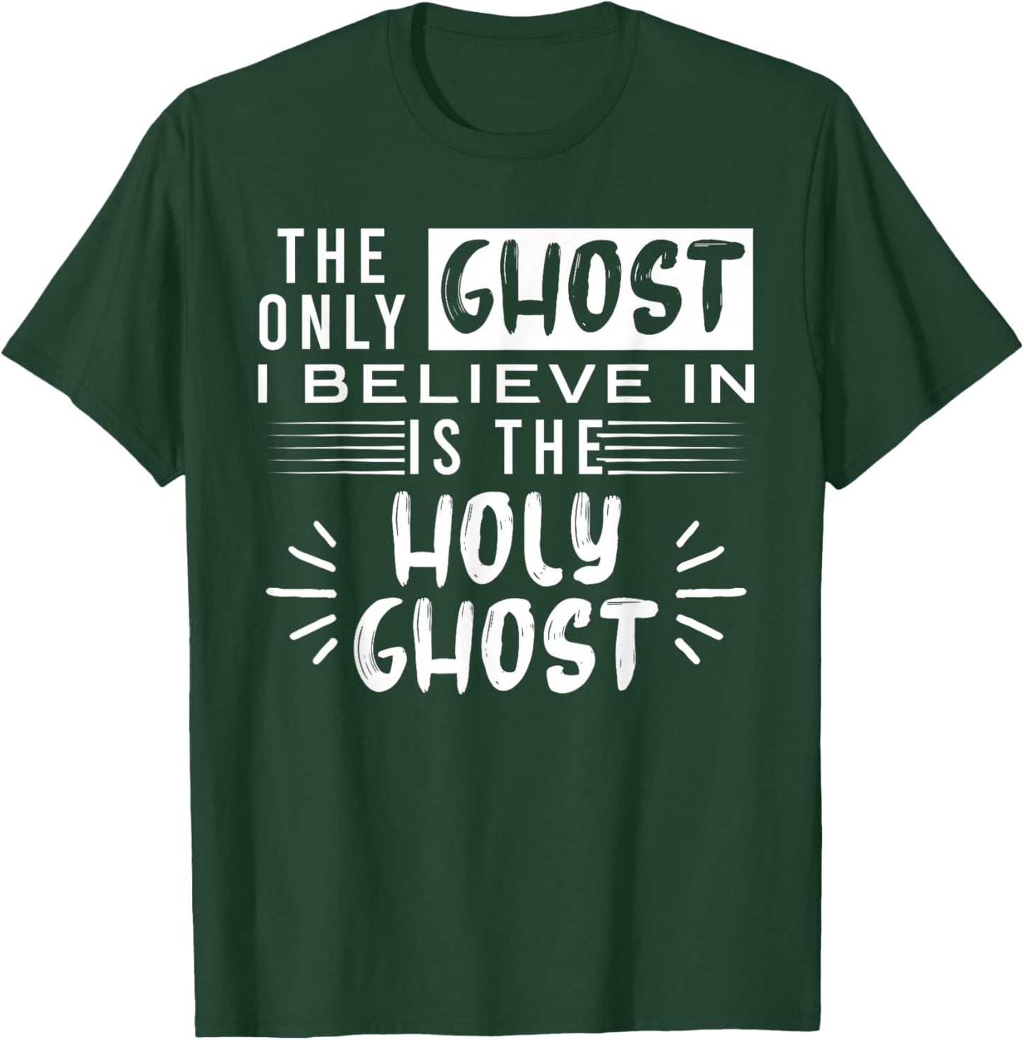 The Only Ghost I Believe In Is The Holy Ghost T-Shirt - T-Shirt | Forest
