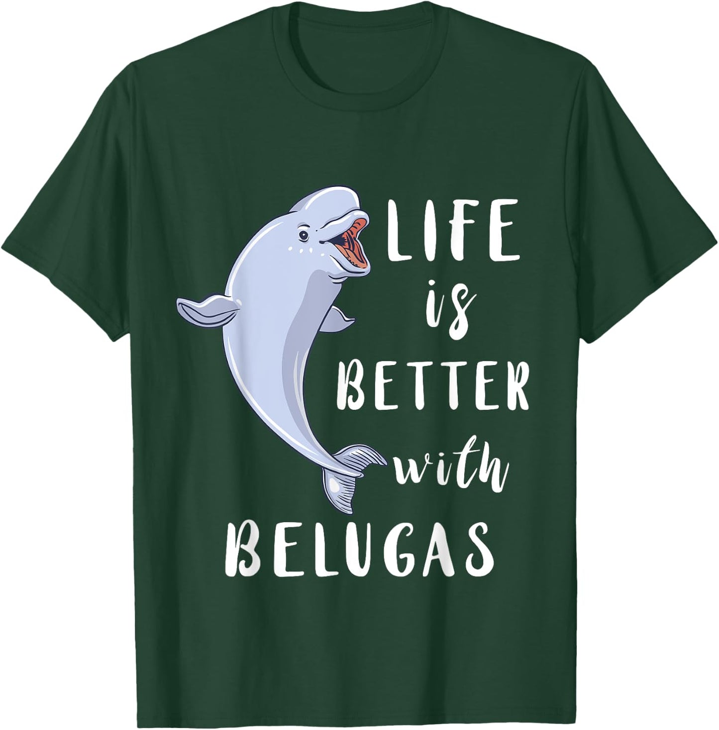 Beluga Whale Life Is Better With Belugas White Arctic Whale T-Shirt - T-Shirt | Forest