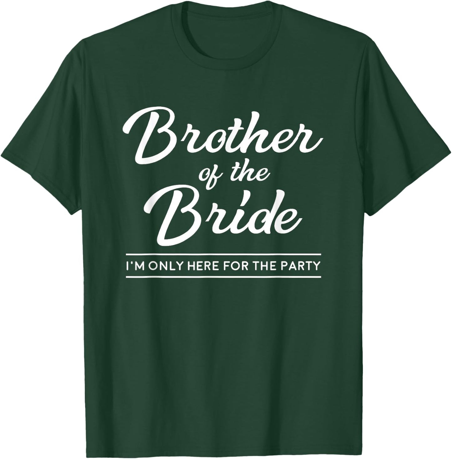 Brother of the Bride Here For The Wedding Party T-Shirt - T-Shirt | Forest
