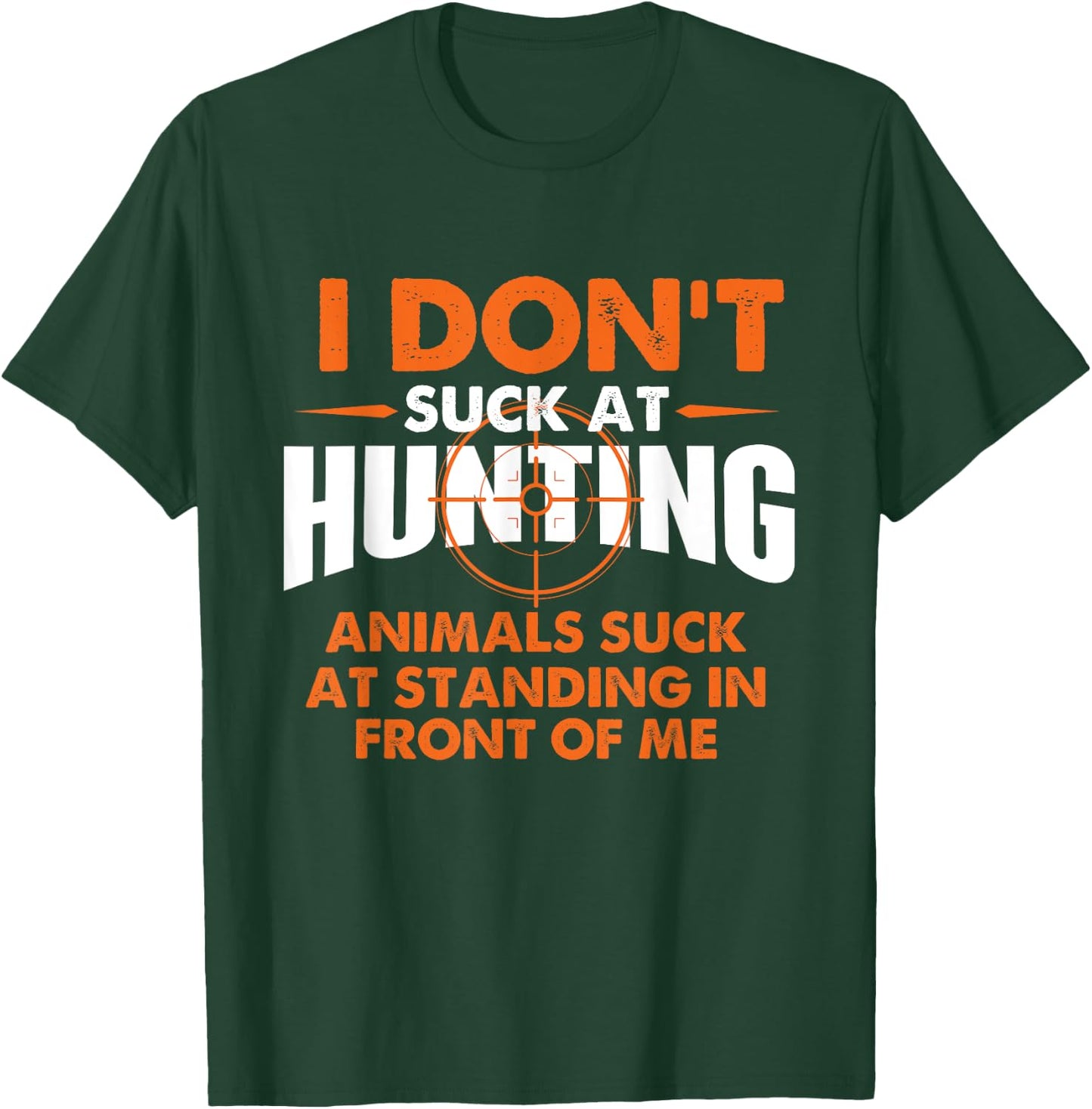 I Don't Suck At Hunting - Funny Hunter Humor T-Shirt - T-Shirt | Forest