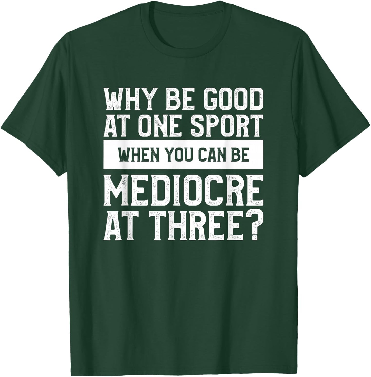 Why Be Good At One Sport When You Can Be Mediocre At Three T-Shirt - T-Shirt | Forest