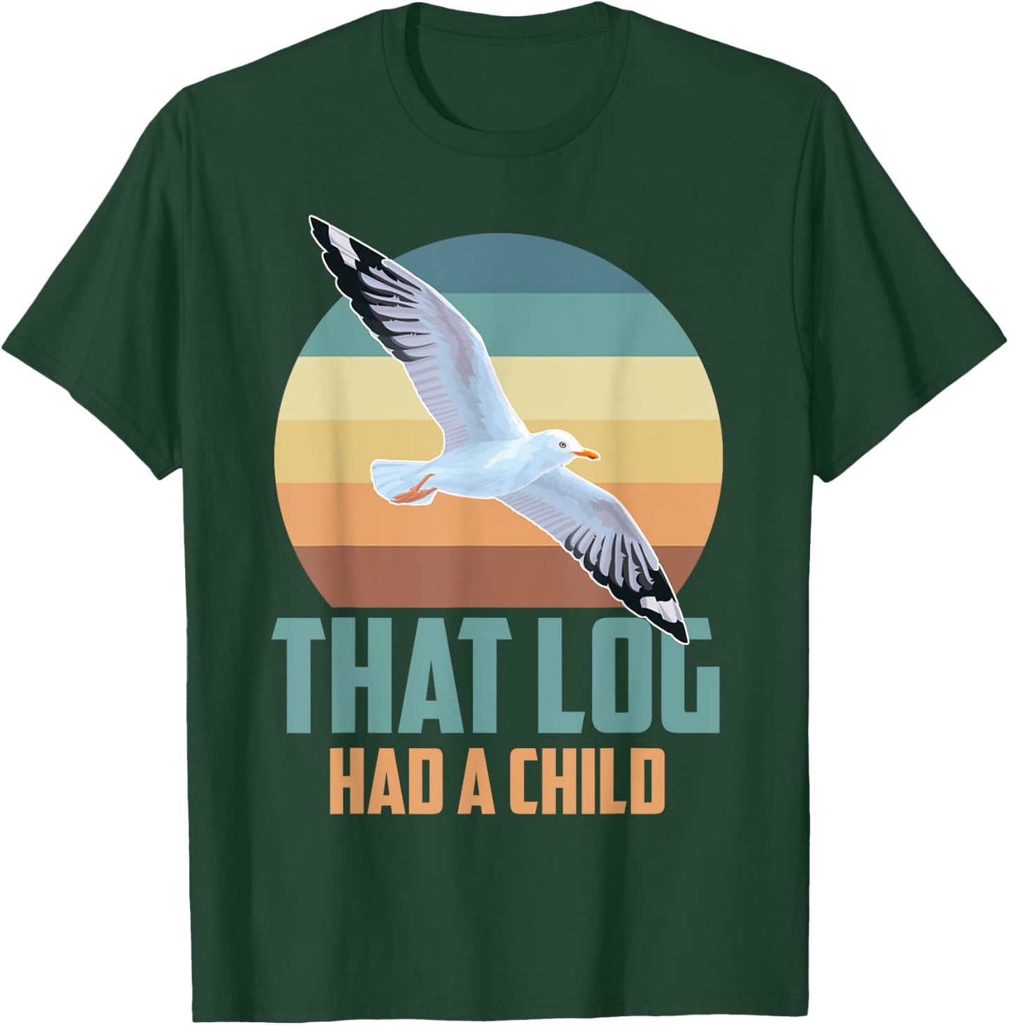 Seagulls That Log Had A Child T-Shirt - T-Shirt | Forest