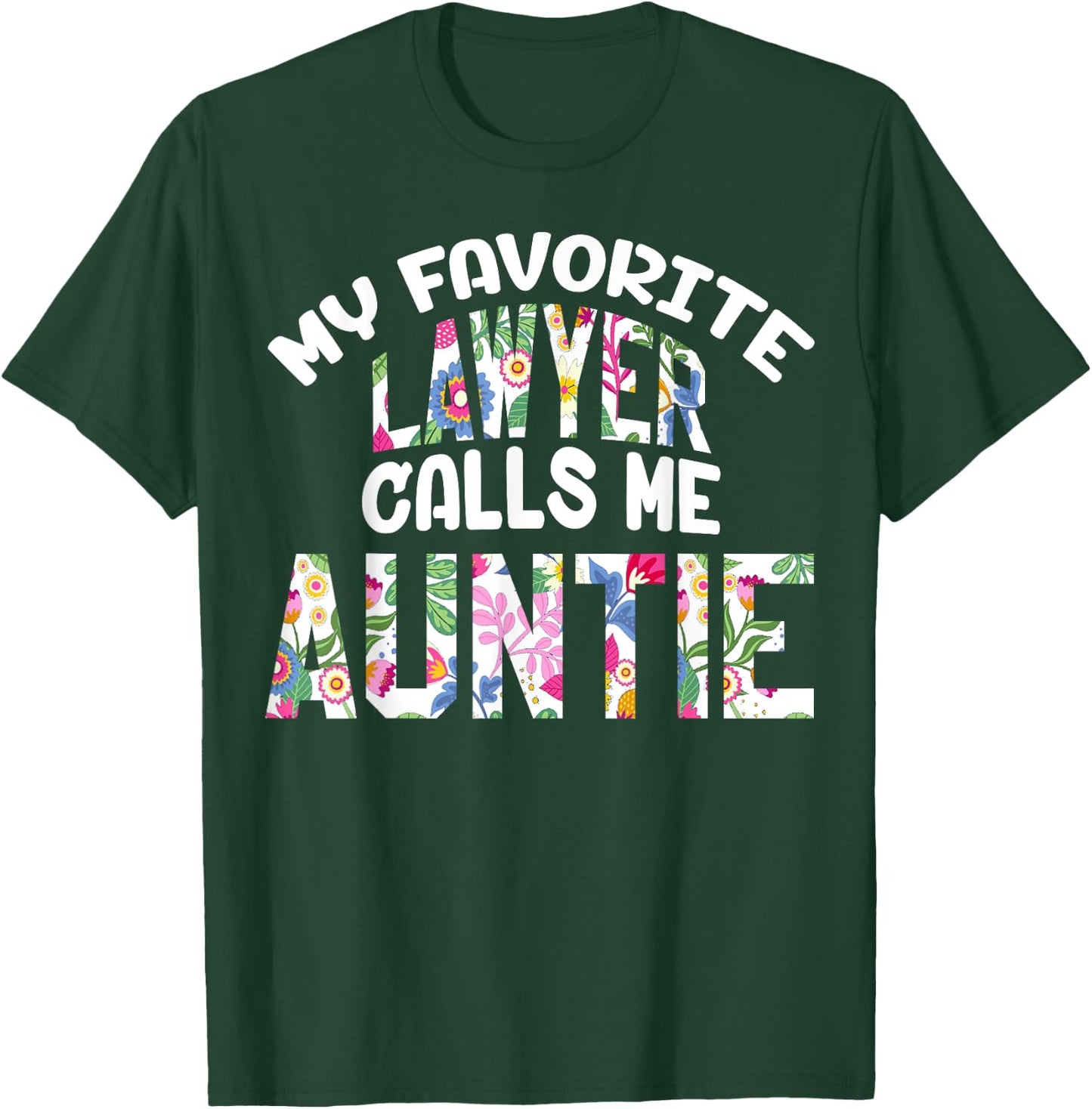 My Favorite Lawyer Calls Me Auntie Proud Aunt Cute Flower T-Shirt - T-Shirt | Forest