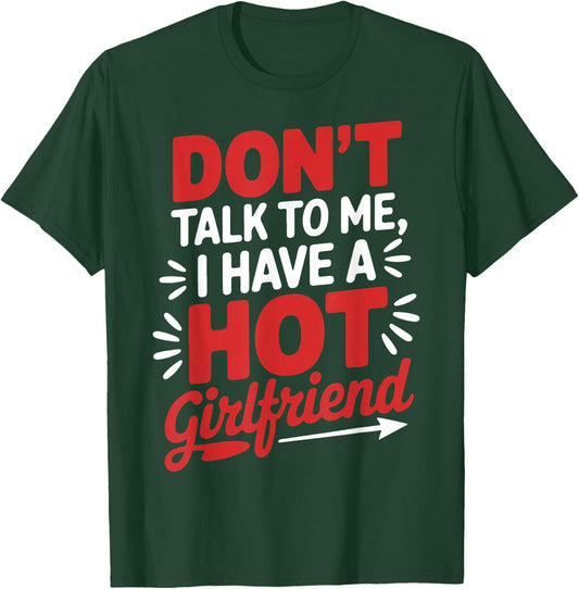 Don't Talk To Me I Have A Hot Girlfriend Couples Love T-Shirt - T-Shirt | Forest