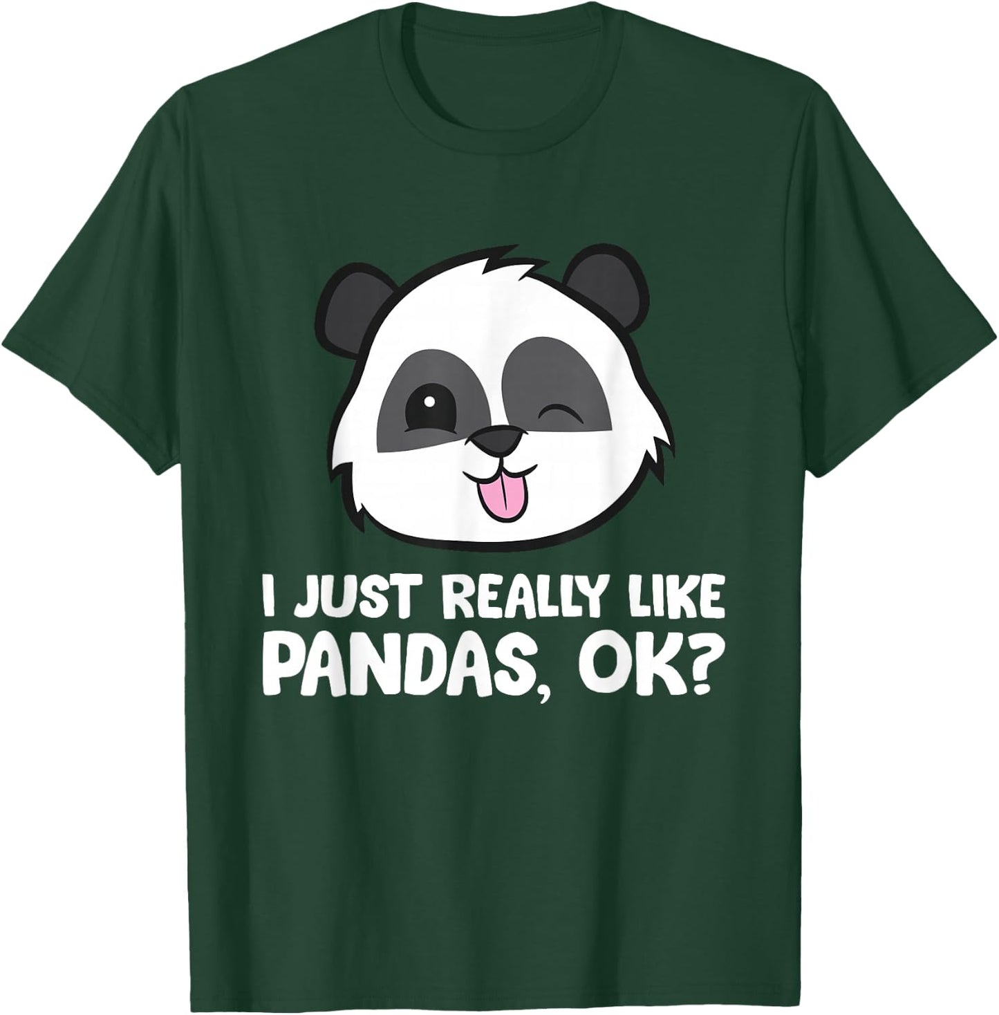 I Just Really Like Pandas, Okay Funny Panda Lover T-Shirt - T-Shirt | Forest