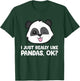 I Just Really Like Pandas, Okay Funny Panda Lover T-Shirt - T-Shirt | Forest