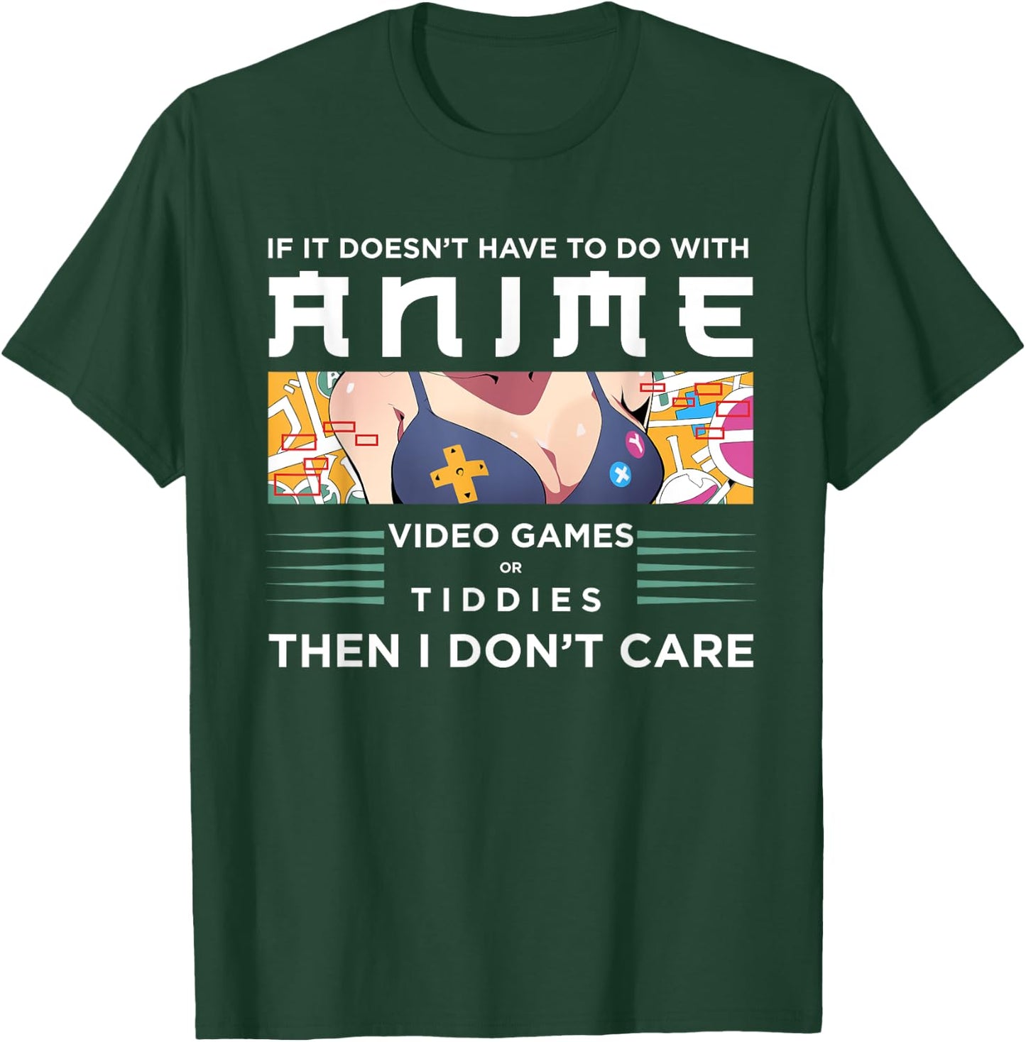 If Its Not Anime Video Games Or Tiddies I Don't Care T-Shirt - T-Shirt | Forest