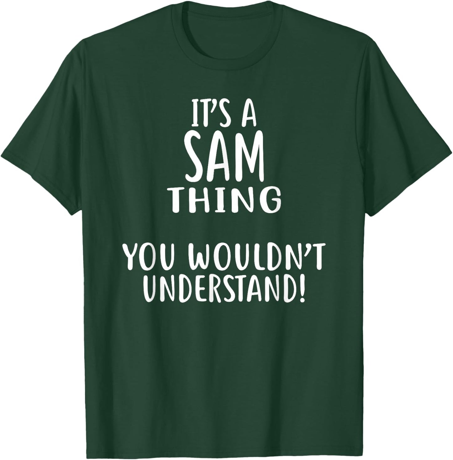 It's A SAM Thing, You Wouldn't Understand! SAM T-Shirt - T-Shirt | Forest