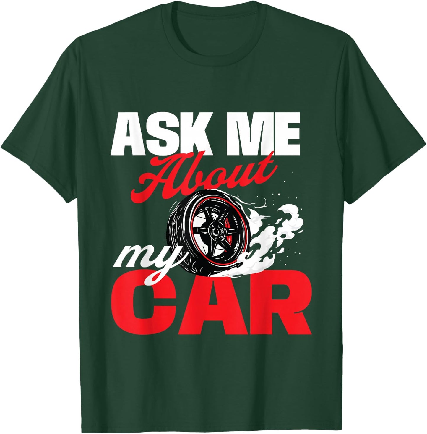 Ask Me About My Car - Auto Mechanic Car Lover T-Shirt - T-Shirt | Forest