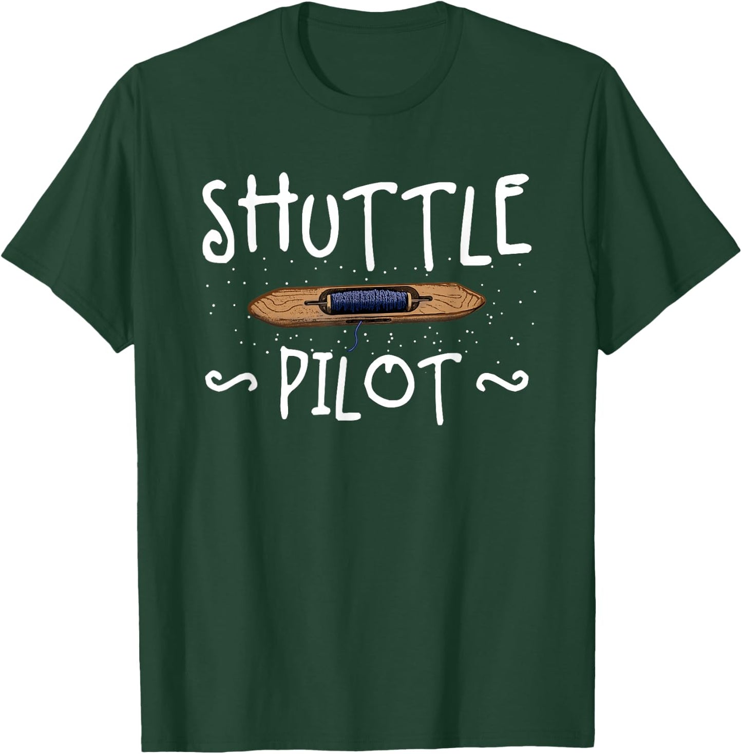 Shuttle Pilot Hand Weaving Knitting Crocheting Weavers T-Shirt - T-Shirt | Forest
