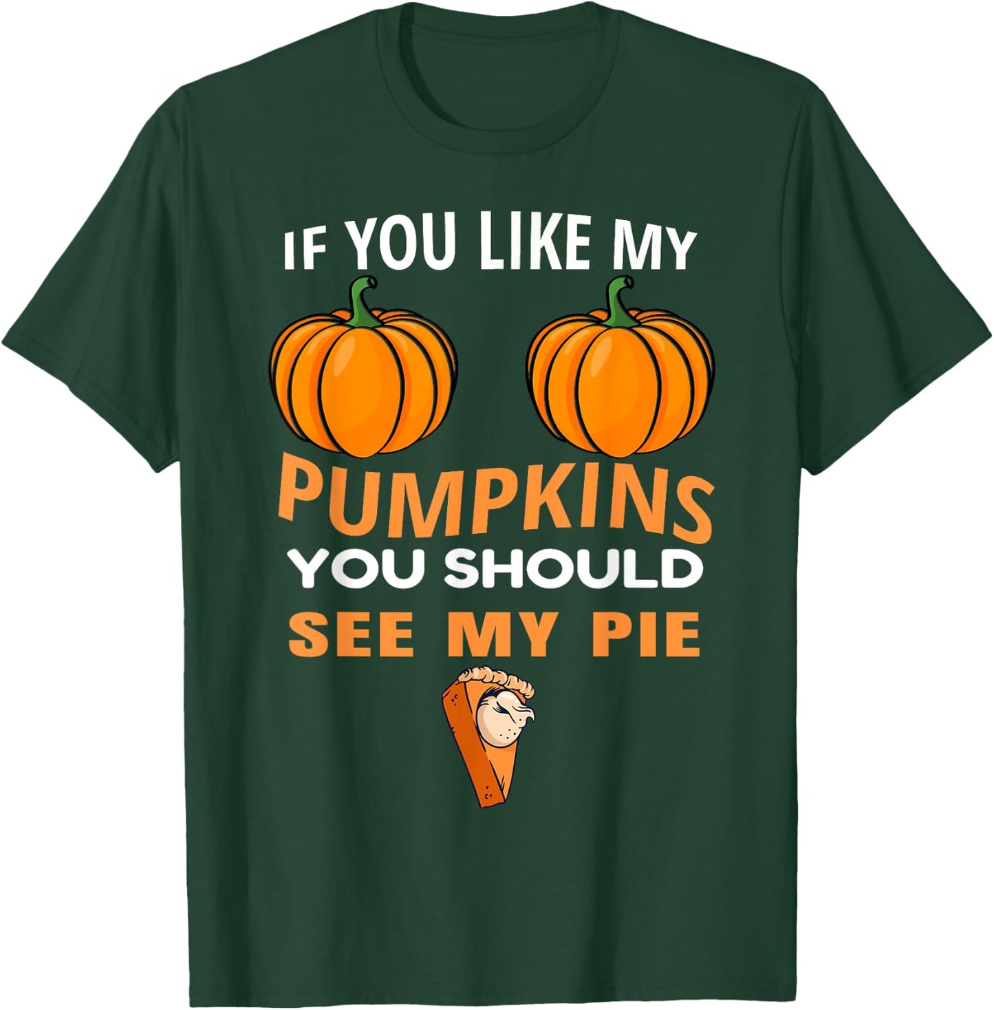 If You Like My Pumpkins You Should See My Pie Fall Halloween T-Shirt - T-Shirt | Forest