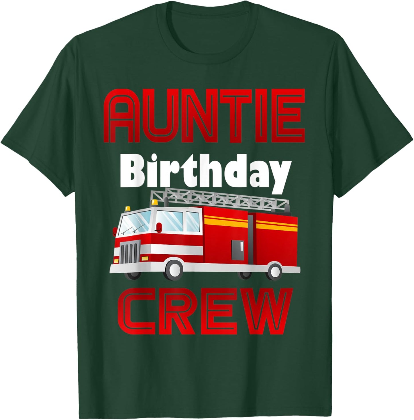 Auntie Birthday Crew Fire Truck Firefighter Family Fireman T-Shirt - T-Shirt | Forest