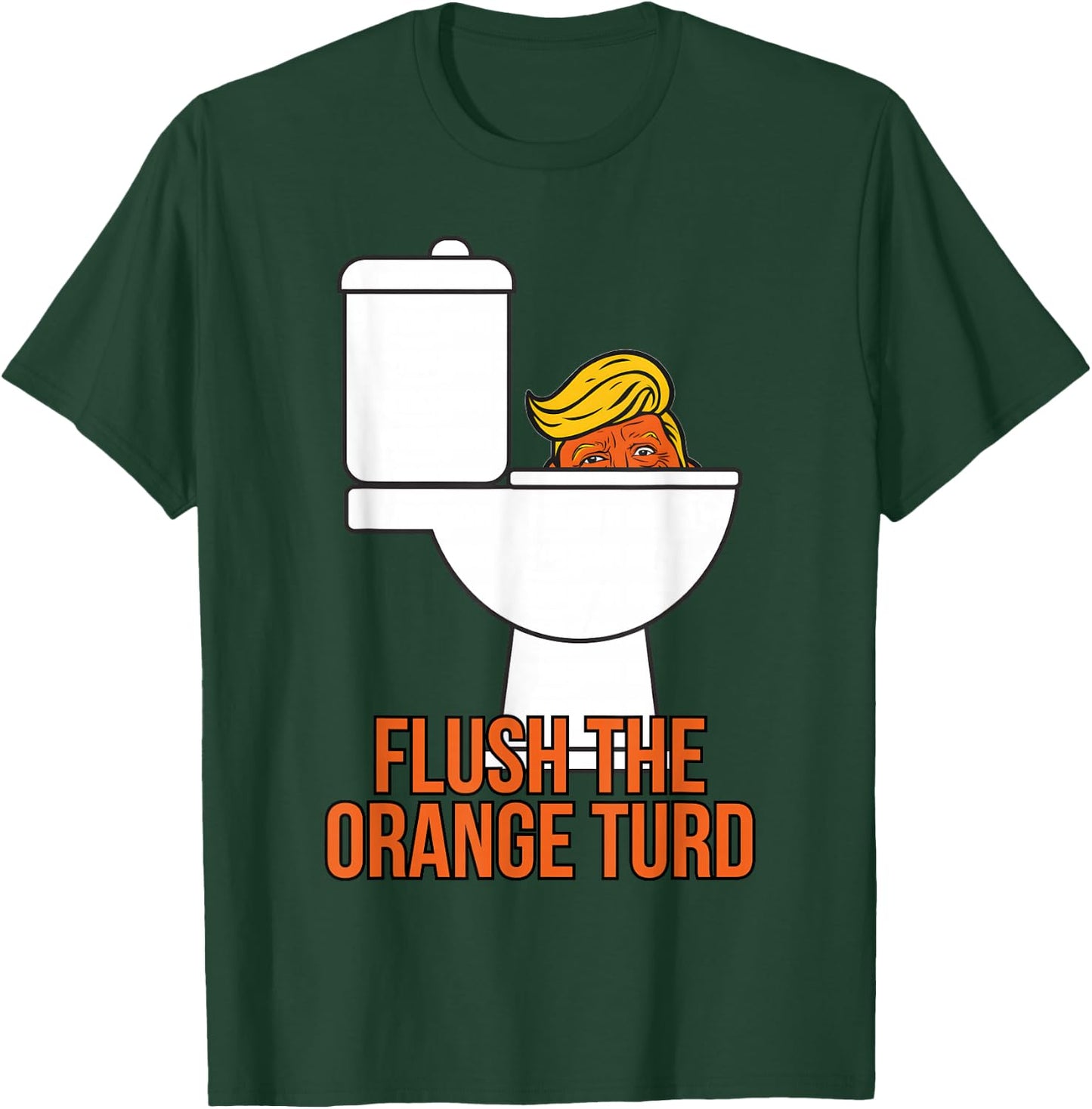 Flush The Orange Turd Trump's Lawyer Called Him, Funny T-Shirt - T-Shirt | Forest