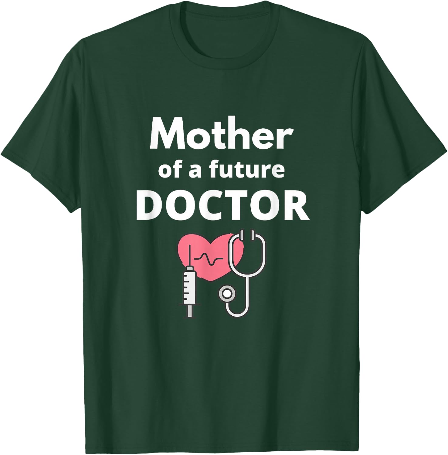 Proud Mother of a Future Doctor Mom T-Shirt - T-Shirt | Forest