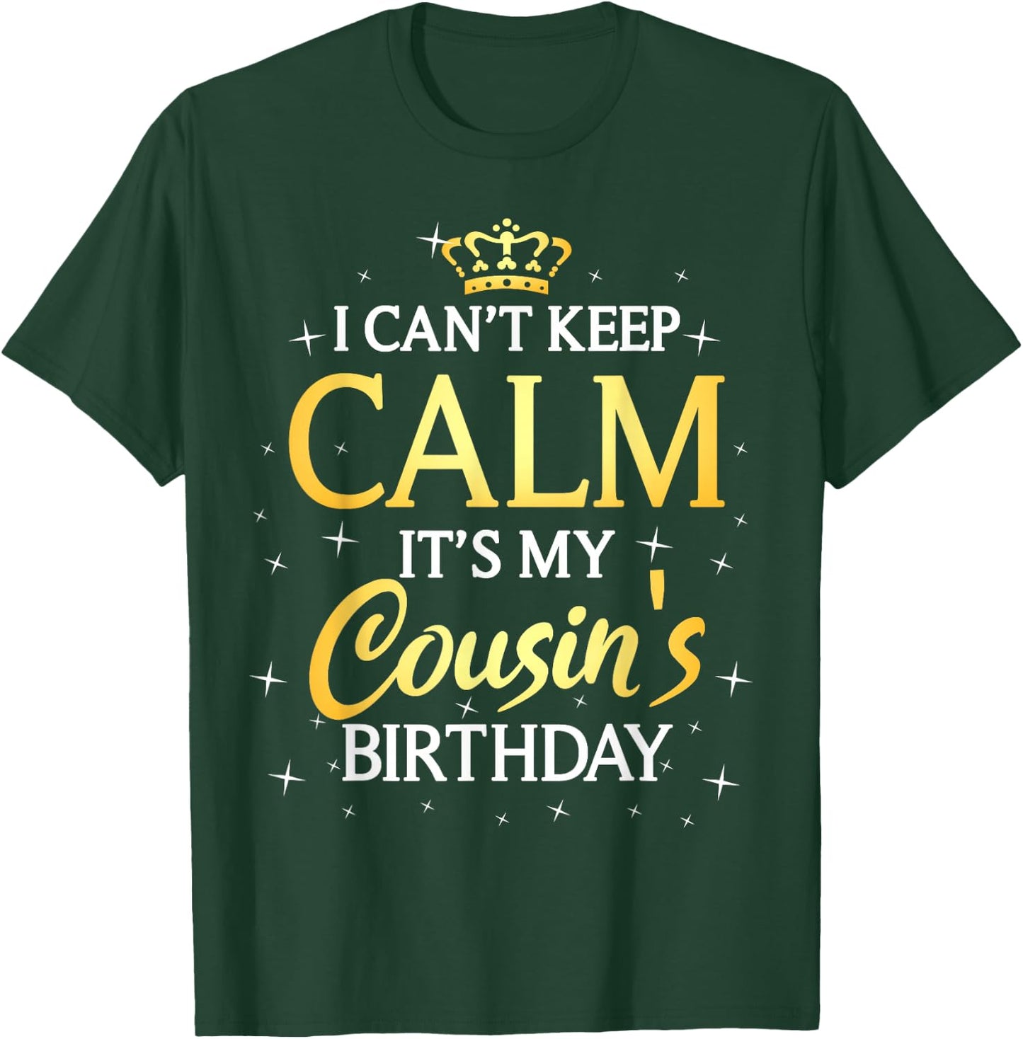 I Can't Keep Calm It's My Cousin Birthday Gift Bday Party T-Shirt - T-Shirt | Forest