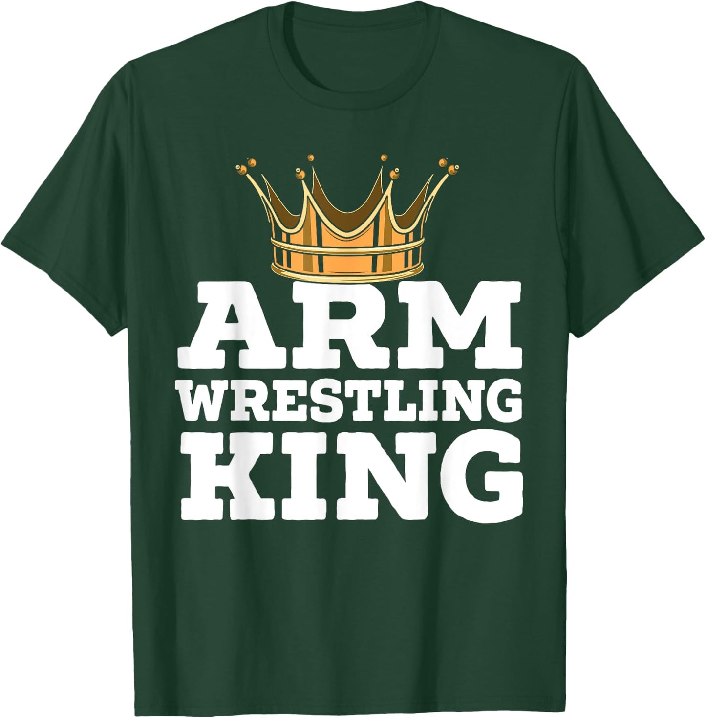 Arm Wrestling King Arm Wrestle Champion Armfighting T-Shirt - T-Shirt | Forest