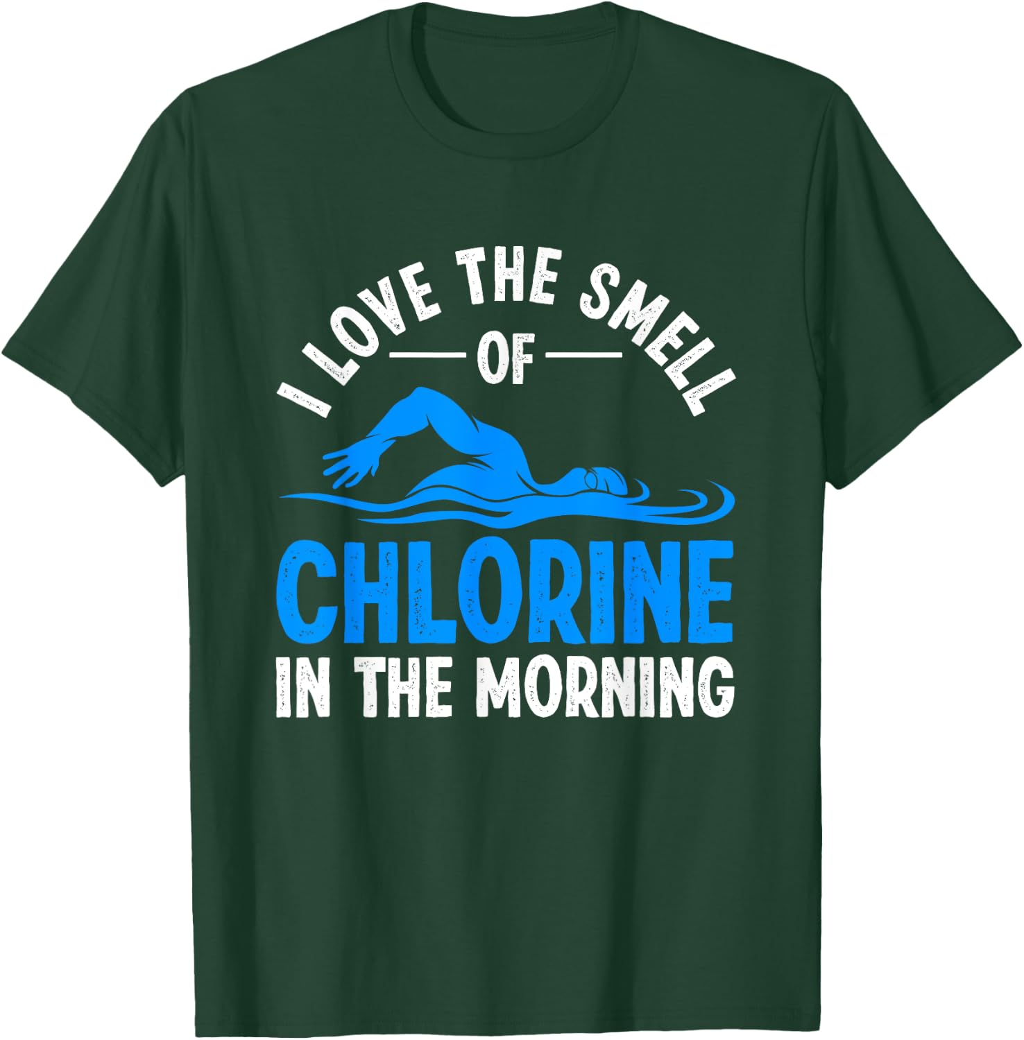 I Love the Smell of Chlorine in the Morning T-Shirt - T-Shirt | Forest