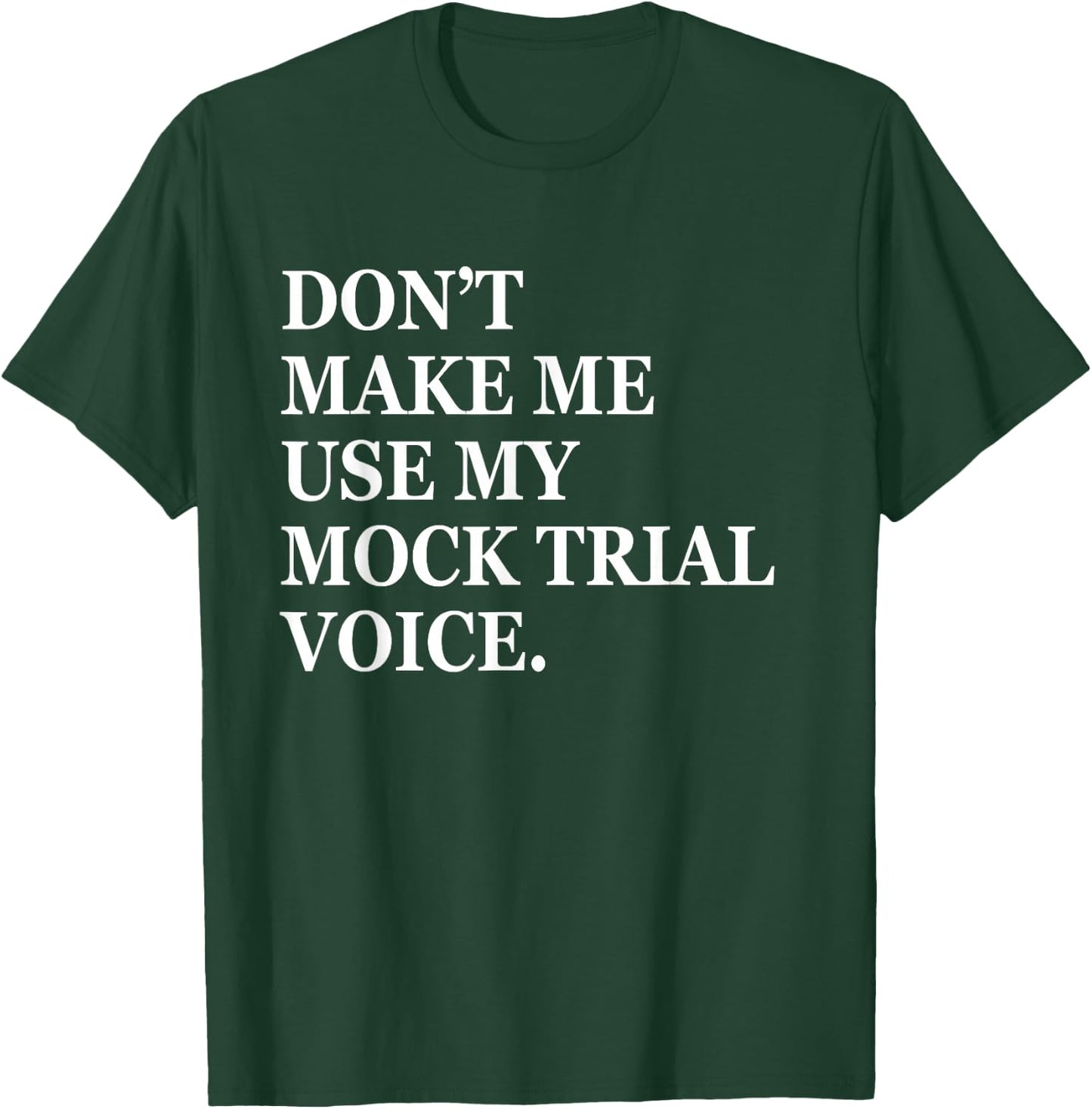 Don't make me use my mock trial voice funny law student T-Shirt - T-Shirt | Forest