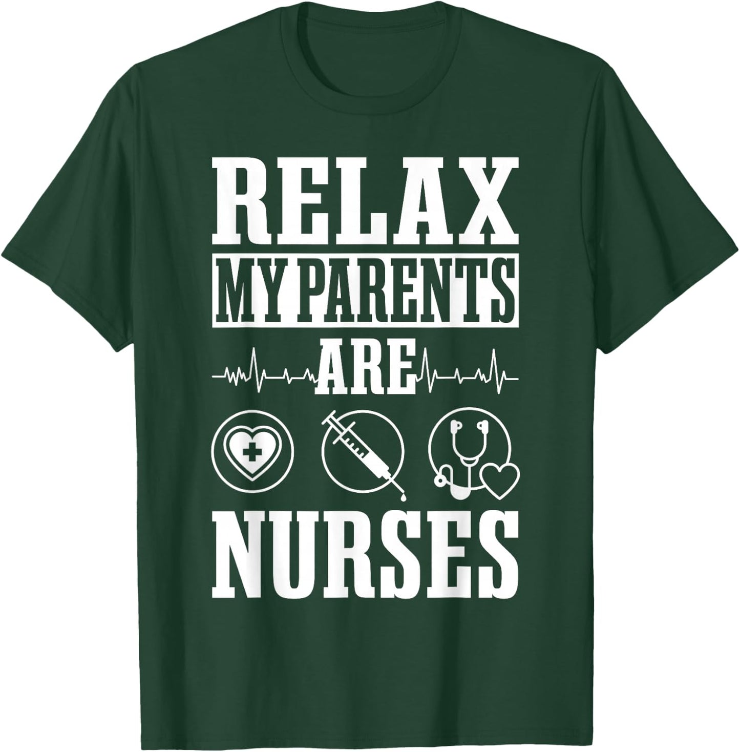 Relax My Parents Are Nurses RN Medical Healthcare Nursing T-Shirt - T-Shirt | Forest