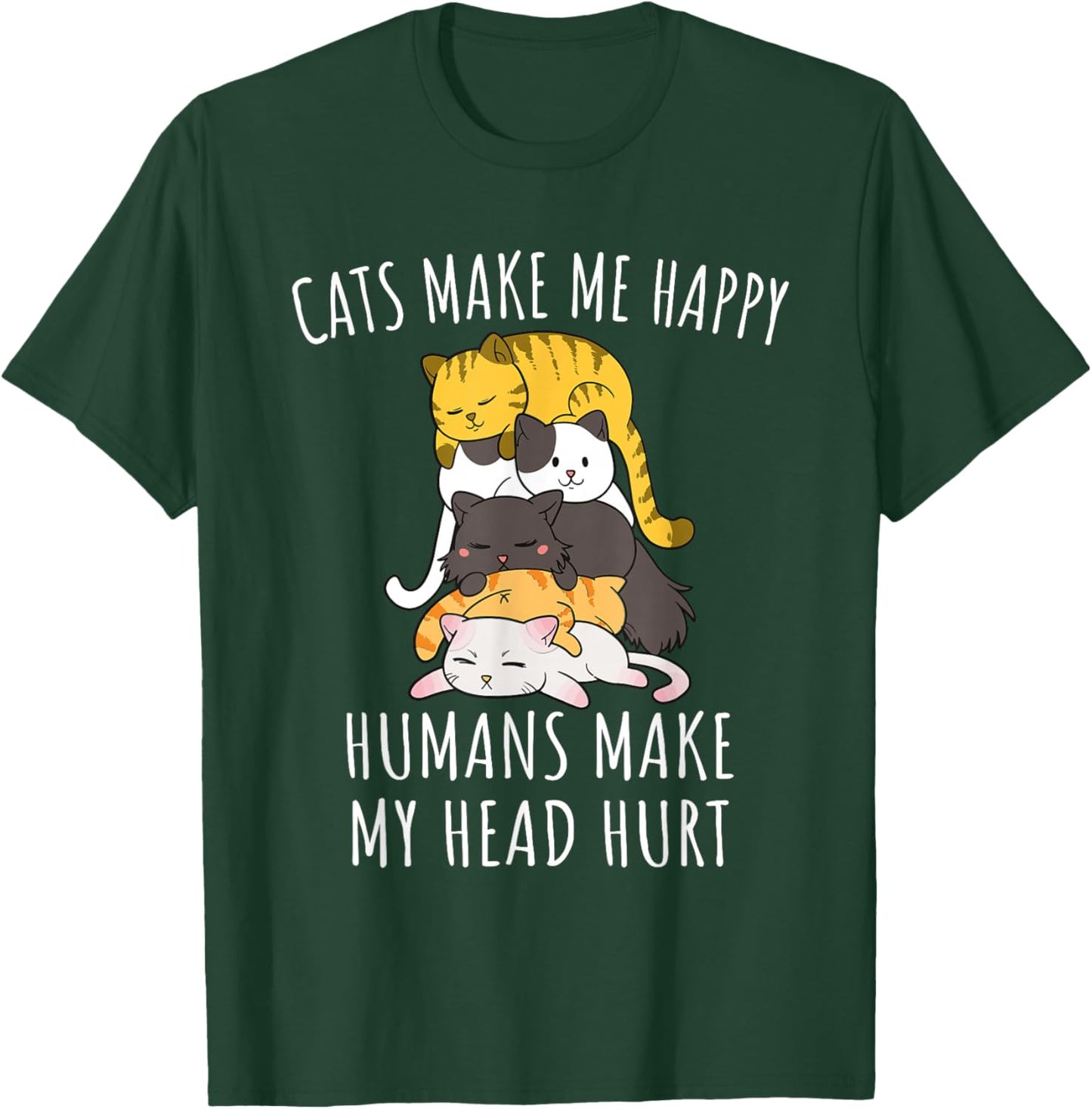 Cats Make Me Happy Humans Make My Head Hurt T-Shirt - T-Shirt | Forest
