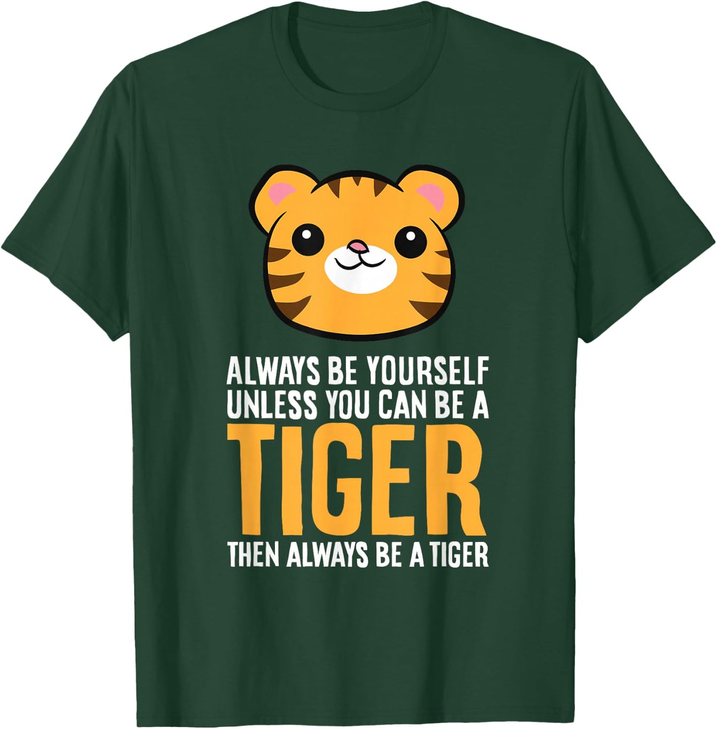 Always Be Yourself Unless You Can Be A Tiger T-Shirt - T-Shirt | Forest