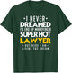 I never dreamed that I would end up marrying a super hot lawyer T-Shirt - T-Shirt | Forest