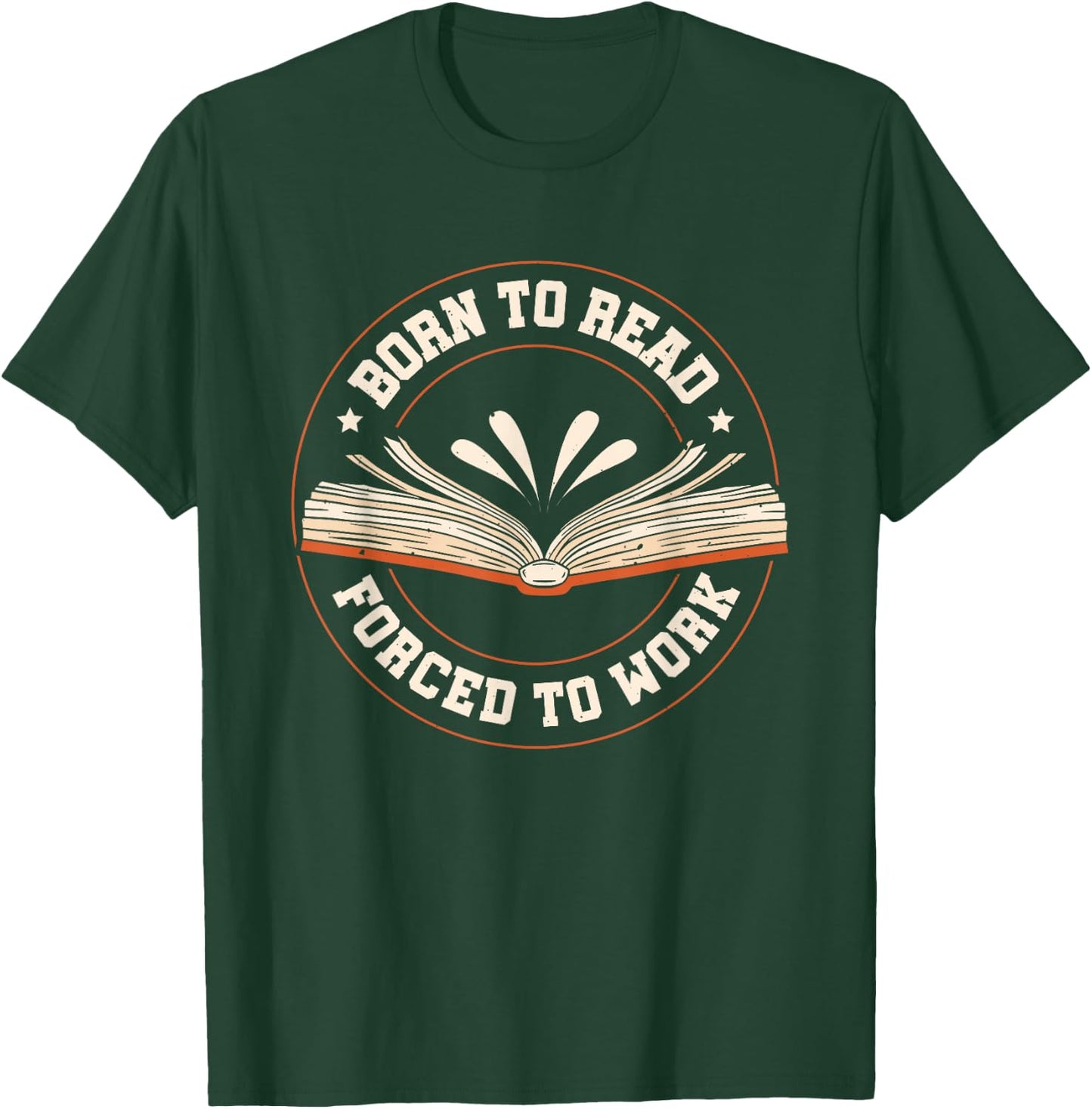 Born To Read Forced To Work T-Shirt - T-Shirt | Forest