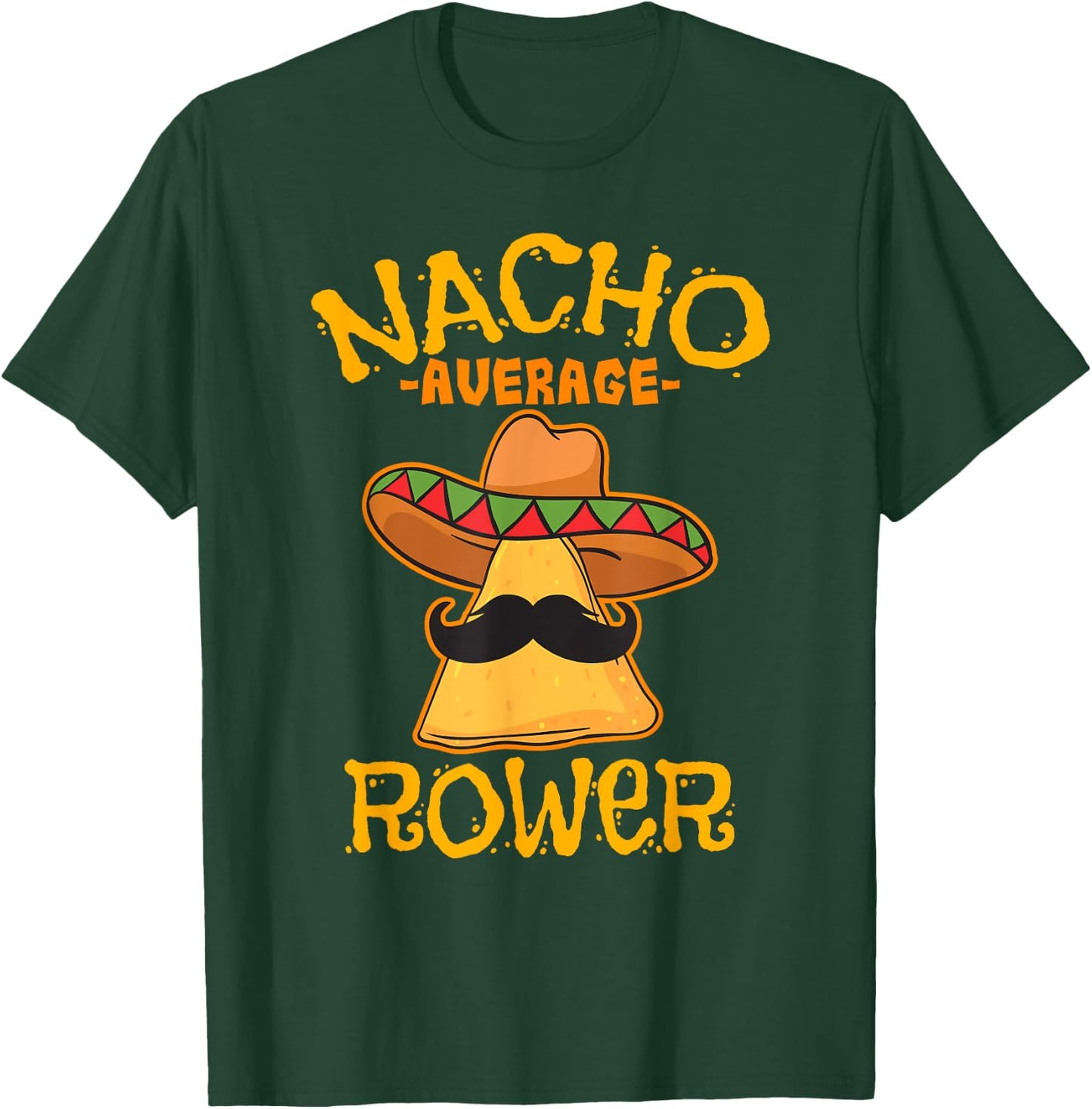 Nacho Average Rower Rowing Cinco De Mayo Mexican Fiesta T-Shirt - T-Shirt | Forest