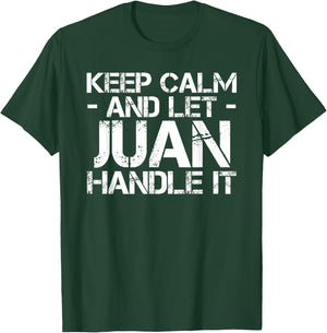 KEEP CALM AND LET JUAN HANDLE IT Funny Birthday Gift T-Shirt - T-Shirt | Forest
