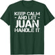 KEEP CALM AND LET JUAN HANDLE IT Funny Birthday Gift T-Shirt - T-Shirt | Forest