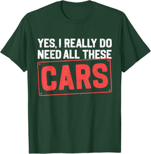 Yes I Really Do Need All These Cars Funny Car Mechanic T-Shirt - T-Shirt | Forest