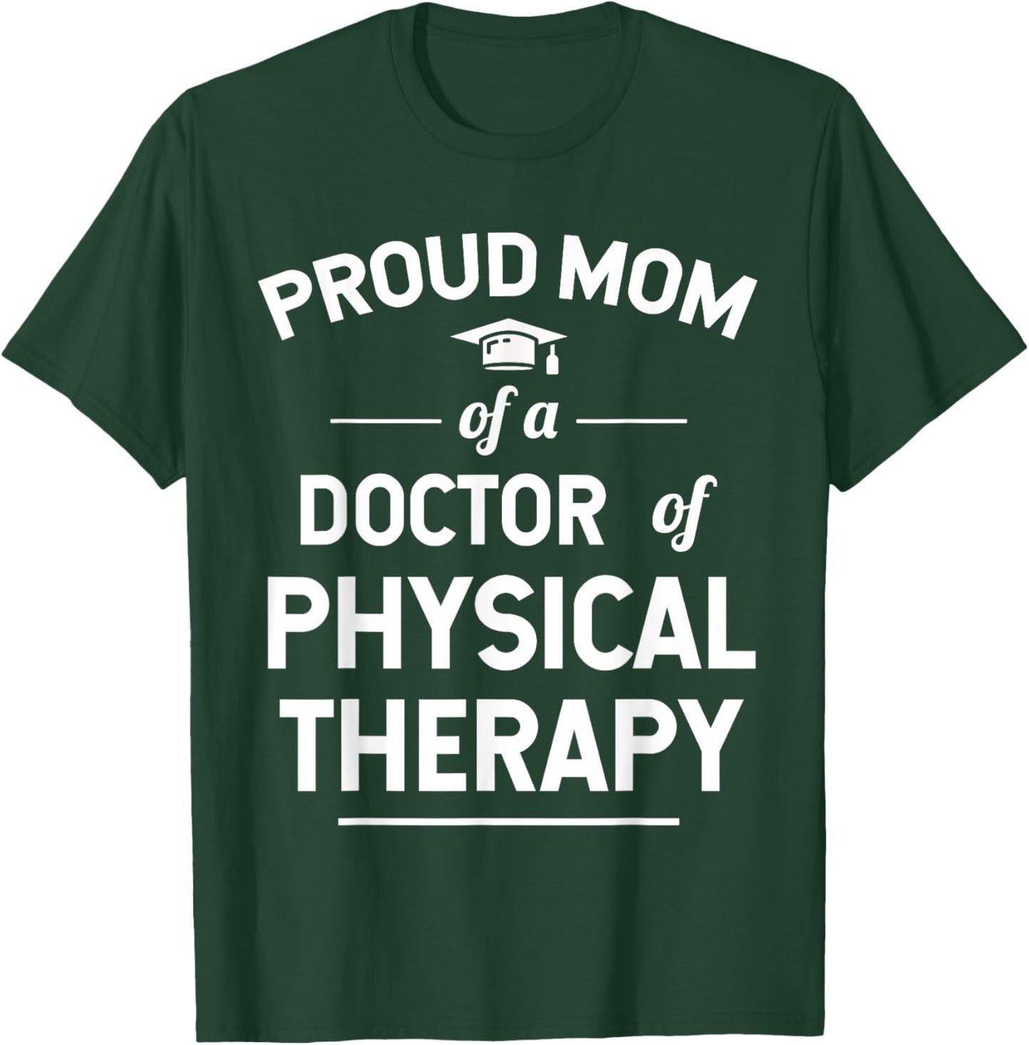 Proud Mom Of A Doctor Of Physical Therapy T-Shirt - T-Shirt | Forest