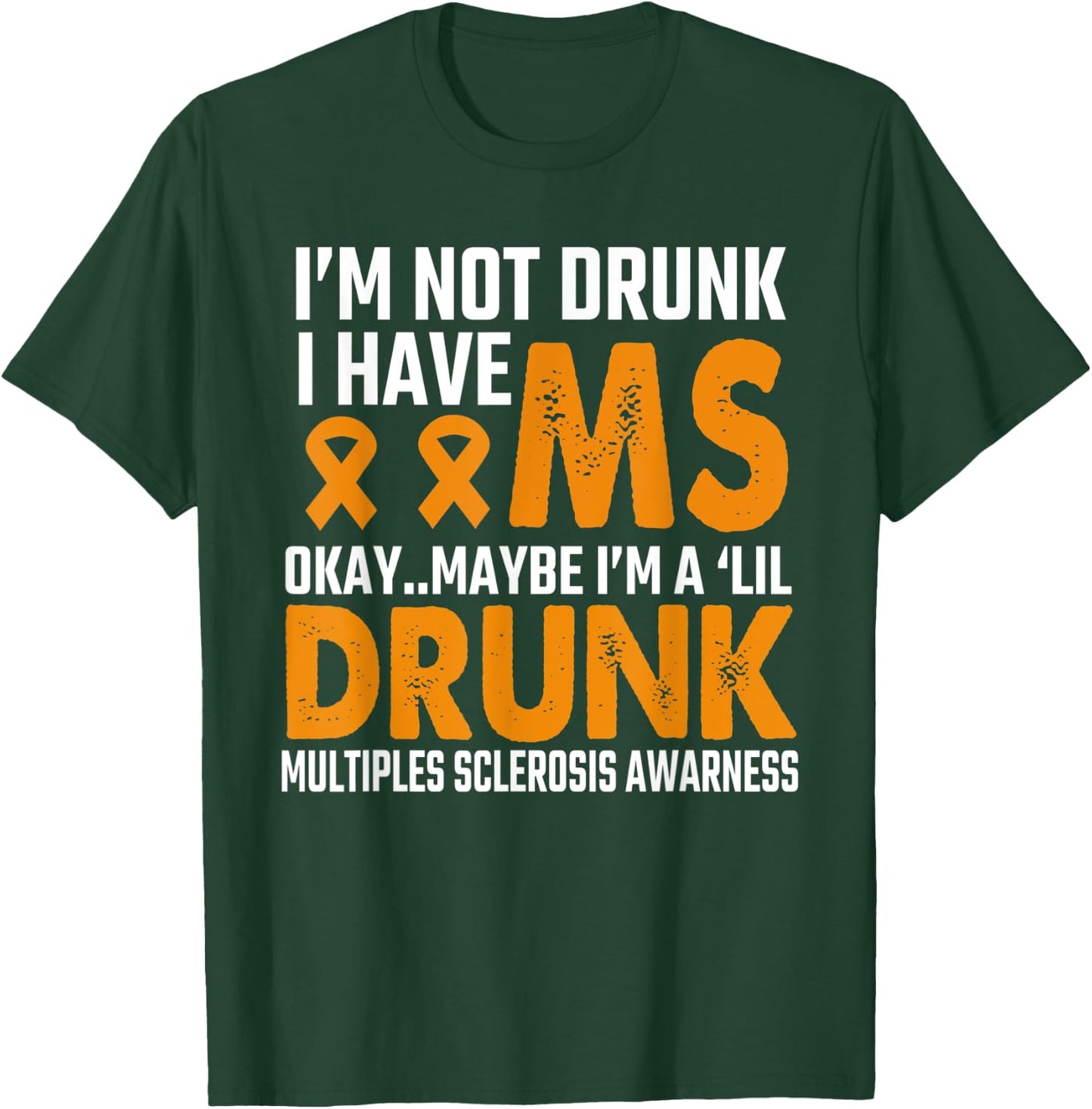 I'm Not Drunk funny MS Multiple Sclerosis Awareness-saying T-Shirt - T-Shirt | Forest