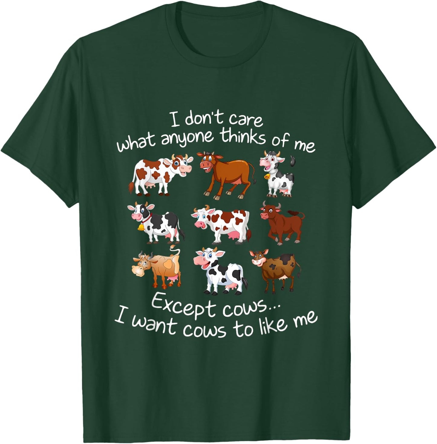I Don't Care What Anyone Thinks Of Me Except Cows T-Shirt - T-Shirt | Forest