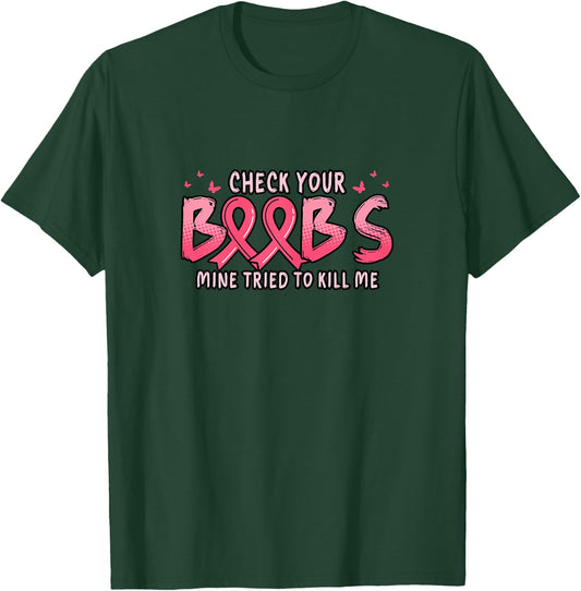 Cancer Awareness Check Your Boobs Mine Tried To Kill Me T-Shirt - T-Shirt | Forest
