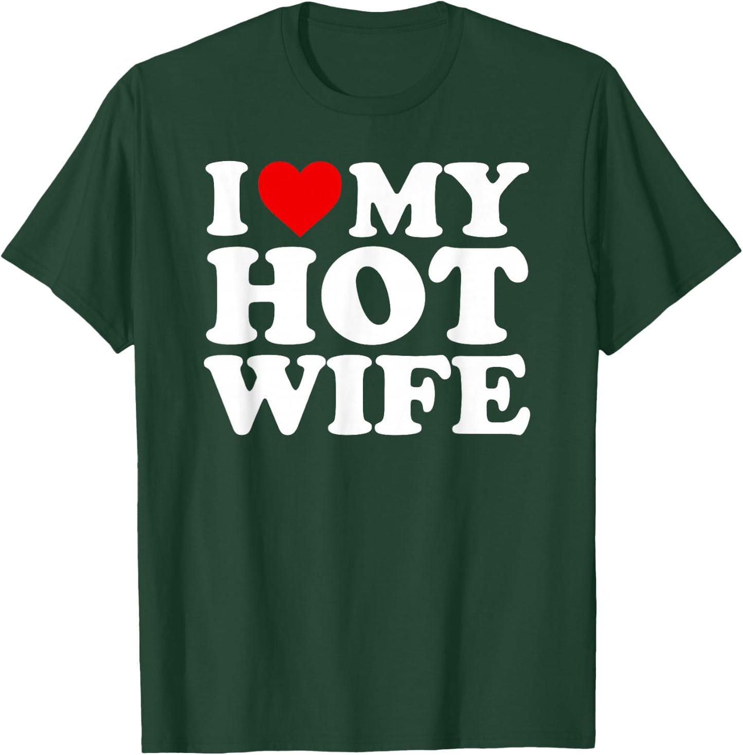 I Love My Hot Wife Design T-Shirt - T-Shirt | Forest