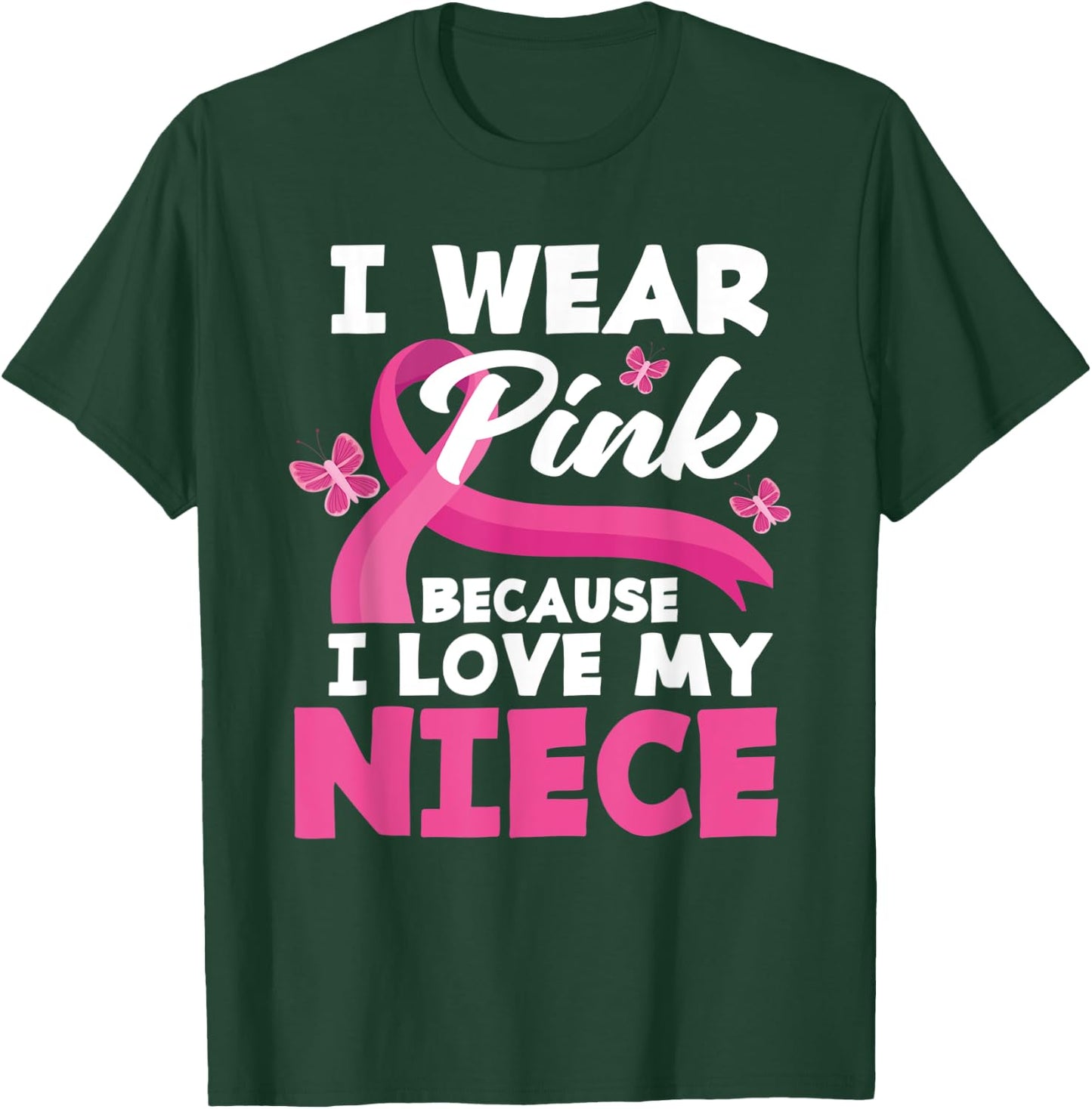 I Wear Pink Because I Love My Niece Breast Cancer Awareness T-Shirt - T-Shirt | Forest