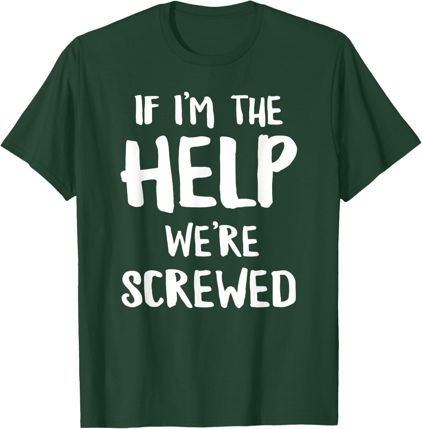 If I'm The Help We're Screwed Funny Matching Best Friend T-Shirt - T-Shirt | Forest
