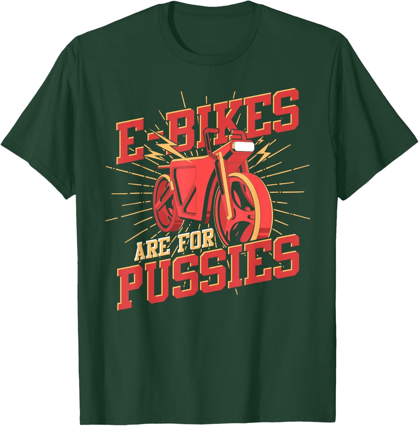 Funny Bike Rider E Bikes Are For Pussies Cyclist Bicycle T-Shirt - T-Shirt | Forest
