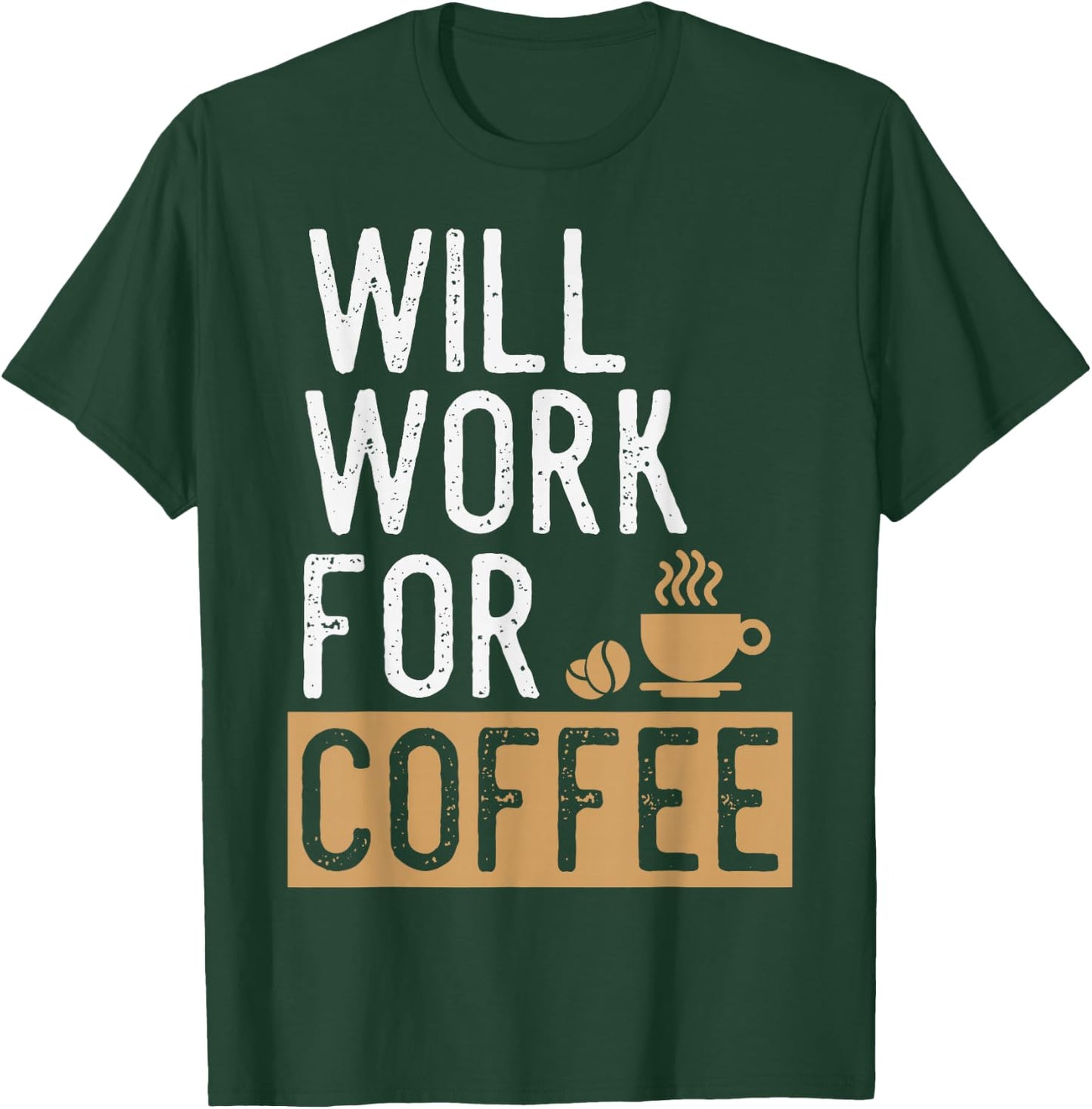 Will Work For Coffee | Funny Saying Coffee Lovers T-Shirt - T-Shirt | Forest