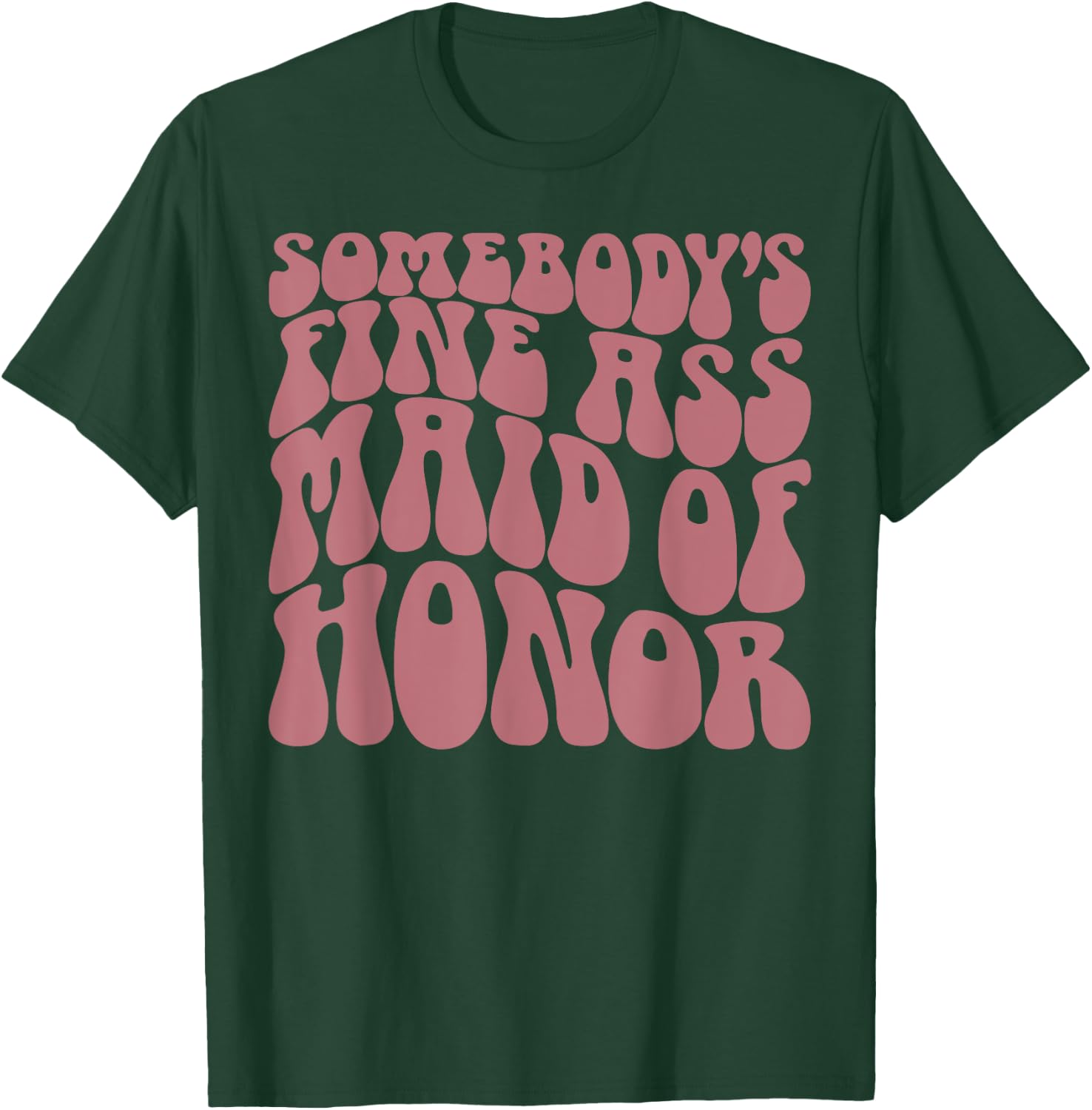 Somebody's Fine Ass Maid of Honor, Funny, Bachelorette Party T-Shirt - T-Shirt | Forest