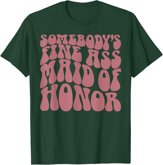Somebody's Fine Ass Maid of Honor, Funny, Bachelorette Party T-Shirt - T-Shirt | Forest