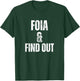 FOIA And Find Out Funny Political Sarcastic Freedom Humor T-Shirt - T-Shirt | Forest