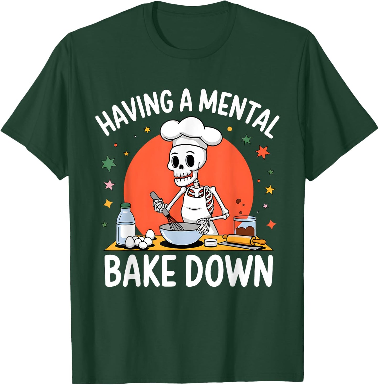 Having A Mental Bake Down Funny Skeleton Baker Baking T-Shirt - T-Shirt | Forest