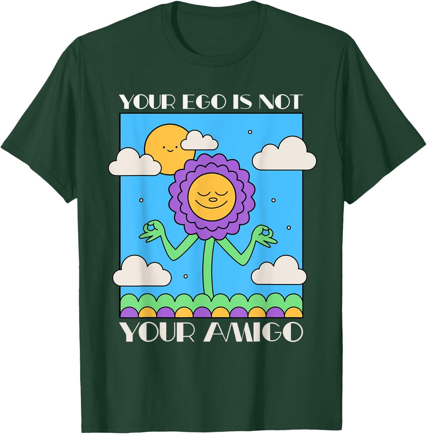 Your Ego is Not Your Amigo Positive Mindset Mediation T-Shirt - T-Shirt | Forest