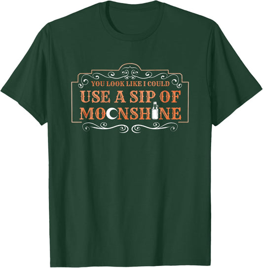 You Look Like I Could Use A Sip Of Moonshine T-Shirt - T-Shirt | Forest