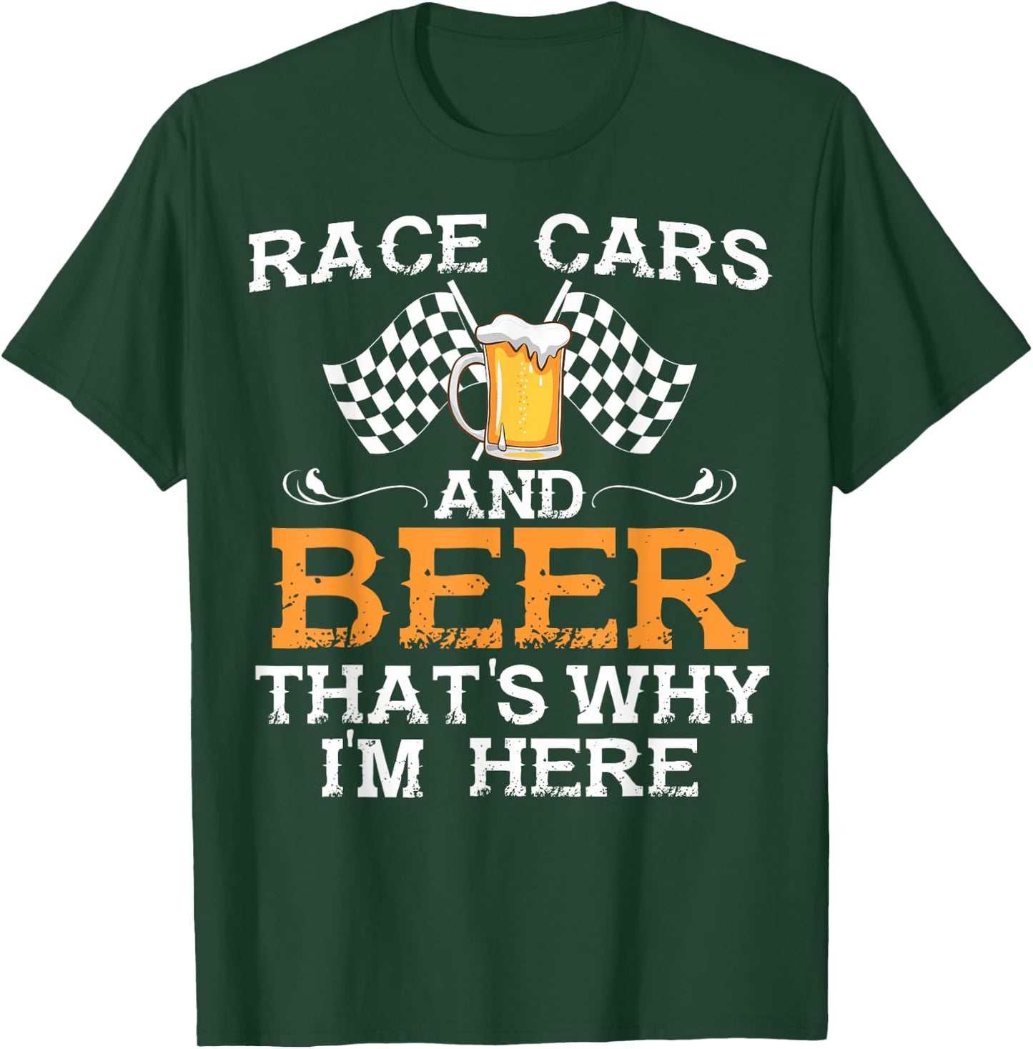 Race Cars And Beer That's Why I Am Here Race Cars And Beer T-Shirt - T-Shirt | Forest