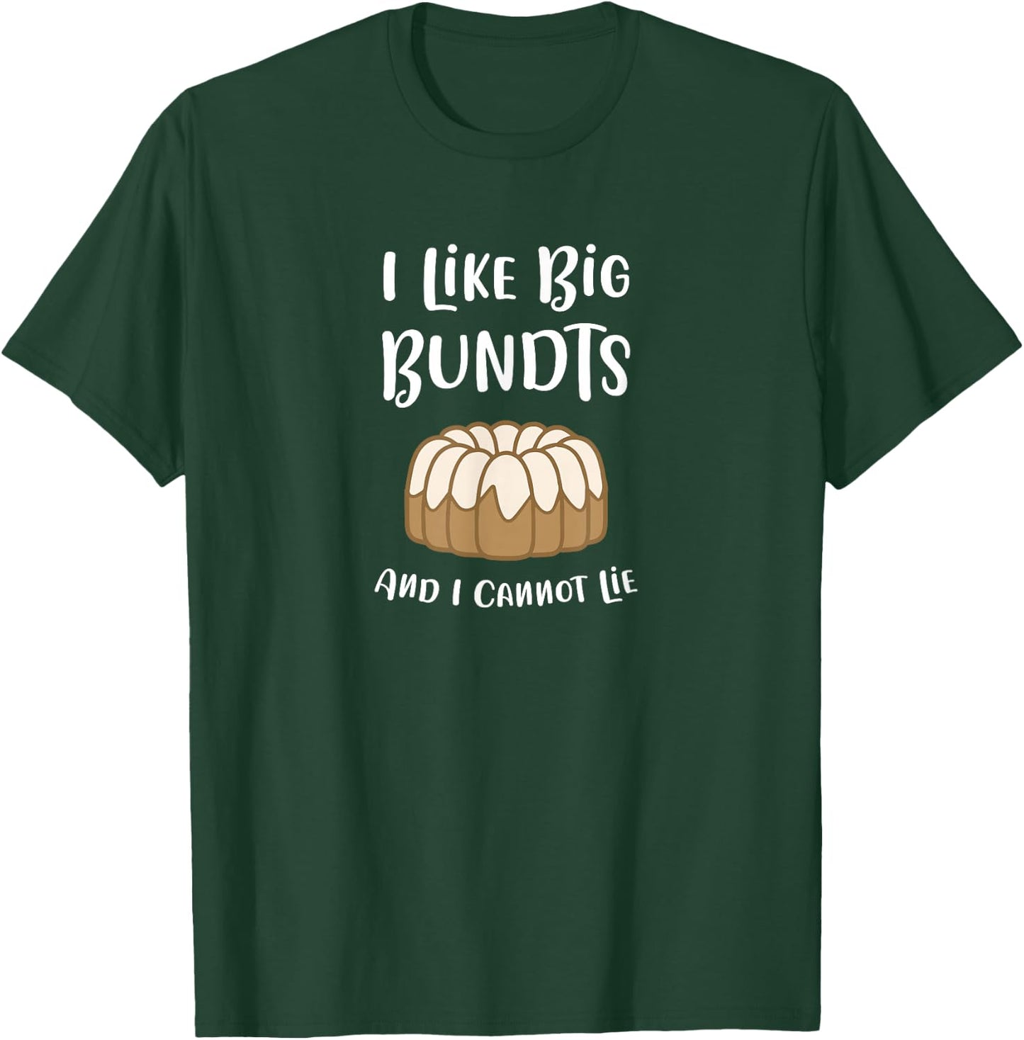 I Like Big Bundts And I Cannot Lie Funny Baking T Shirt T-Shirt - T-Shirt | Forest