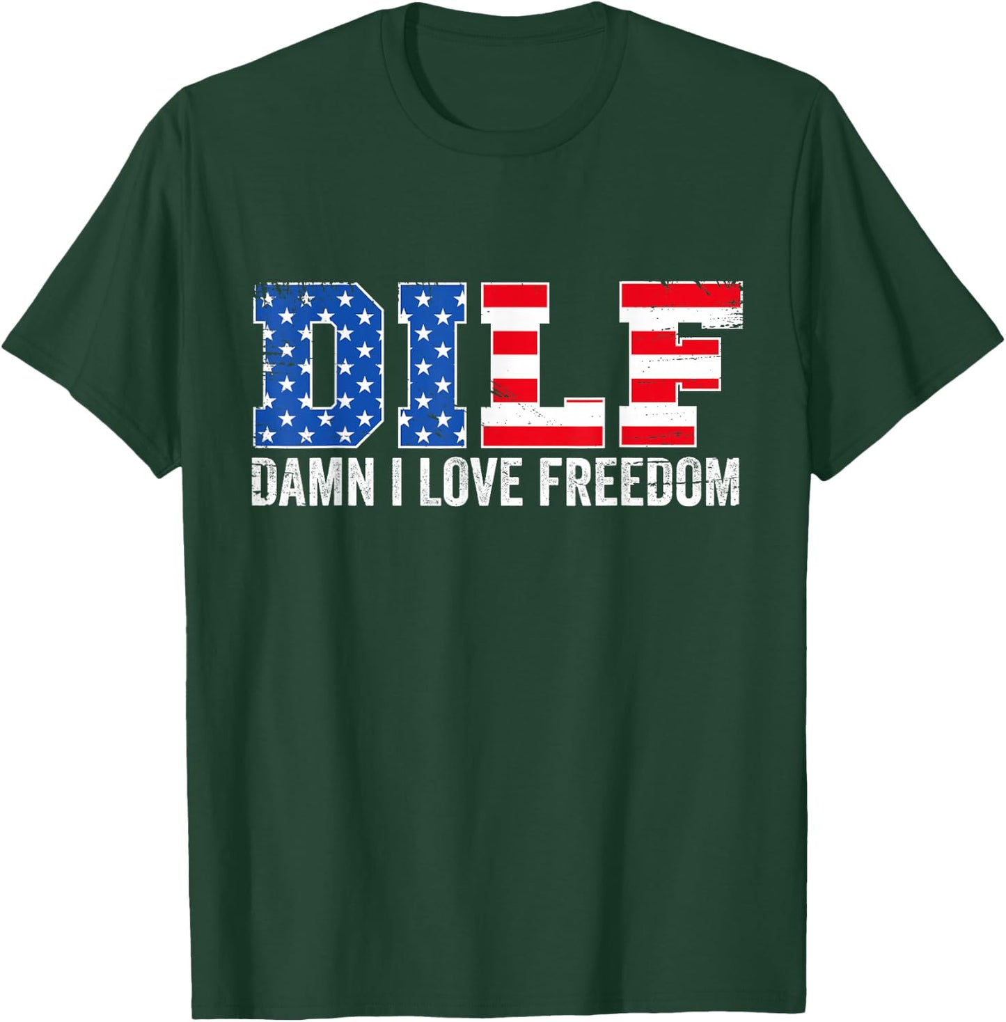 DILF Damn I Love Freedom Funny Patriotic 4th of July T-Shirt - T-Shirt | Forest
