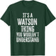It's A Watson Thing You Wouldn't Understand Family Name T-Shirt - T-Shirt | Forest